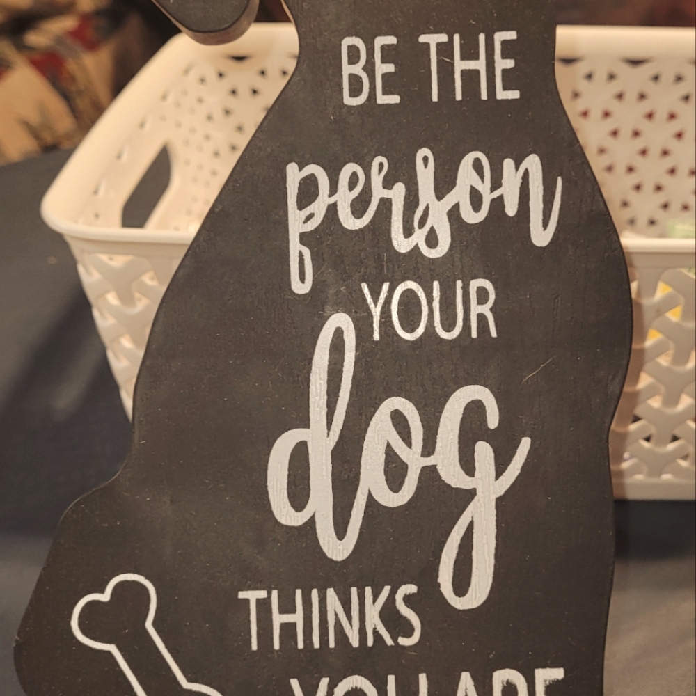 "Be The Person Your Dog Thinks You Are" Decor Sign